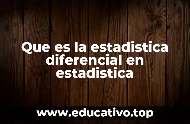 Que es la estadistica diferencial en estadistica