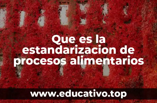 Que es la estandarizacion de procesos alimentarios