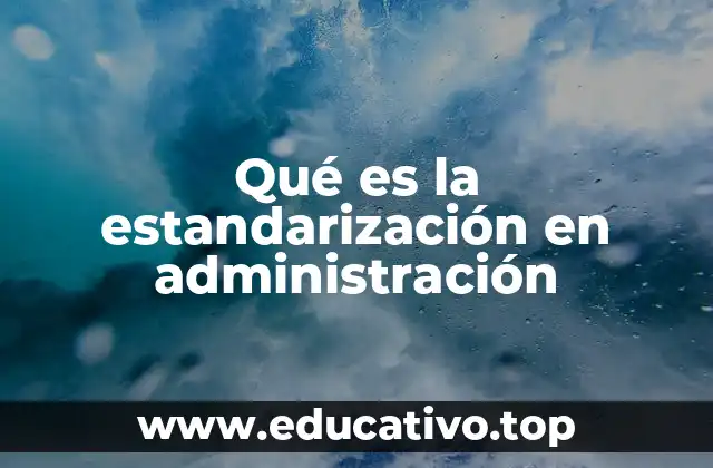 Qué es la estandarización en administración