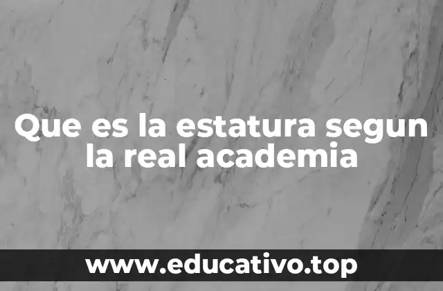 Que es la estatura segun la real academia
