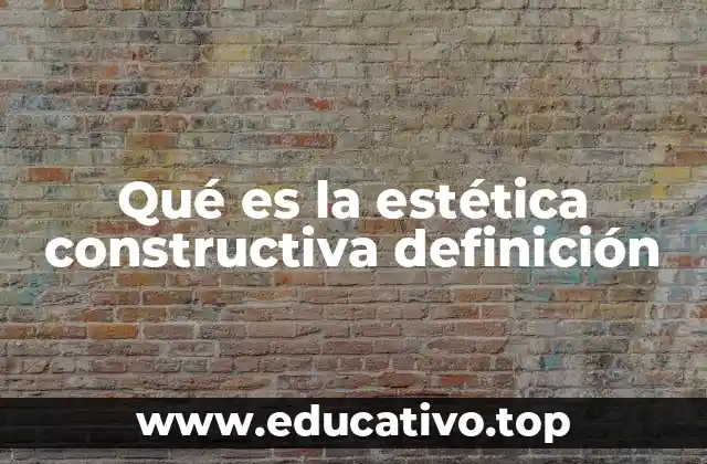 Qué es la estética constructiva definición