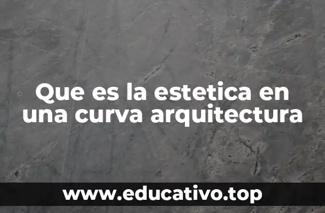 Que es la estetica en una curva arquitectura