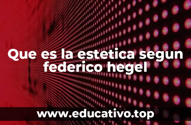 Que es la estetica segun federico hegel
