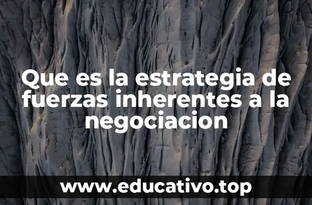 Que es la estrategia de fuerzas inherentes a la negociacion