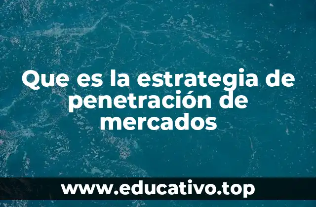 Que es la estrategia de penetración de mercados