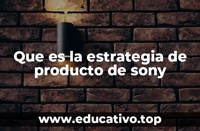 Que es la estrategia de producto de sony