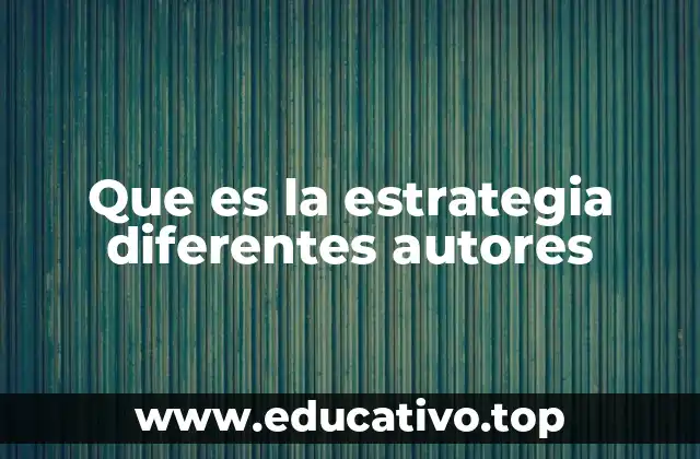 Que es la estrategia diferentes autores