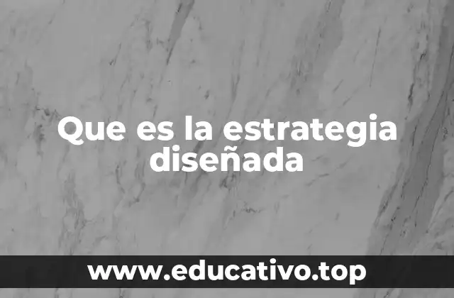 Que es la estrategia diseñada