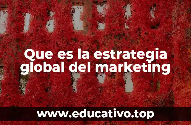 Que es la estrategia global del marketing