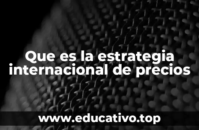 Que es la estrategia internacional de precios