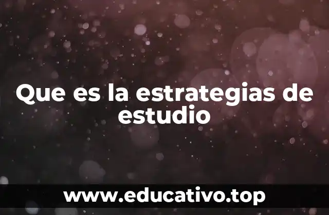 Que es la estrategias de estudio