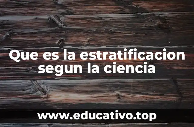 Que es la estratificacion segun la ciencia