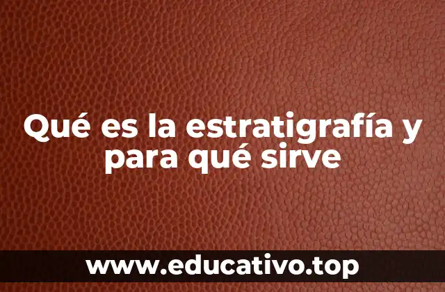 Qué es la estratigrafía y para qué sirve