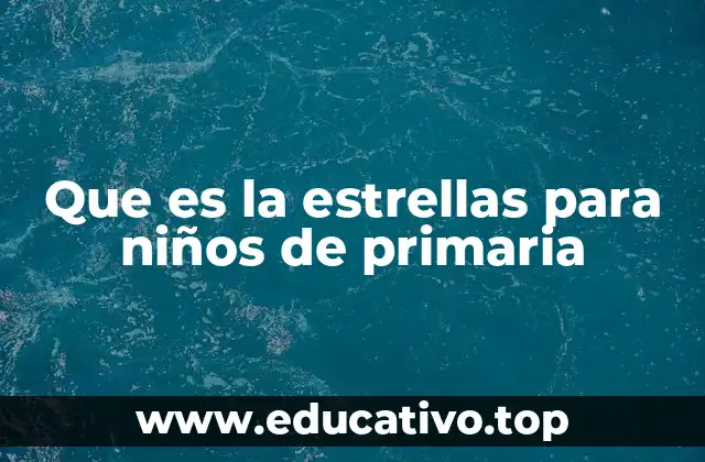 Que es la estrellas para niños de primaria