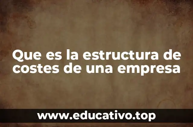 Que es la estructura de costes de una empresa