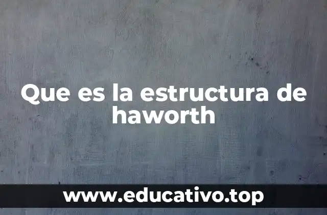 Que es la estructura de haworth