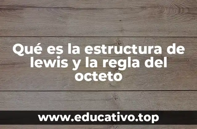 Qué es la estructura de lewis y la regla del octeto