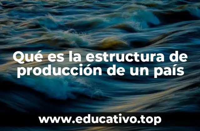 Qué es la estructura de producción de un país