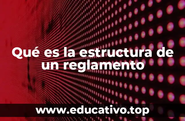 Qué es la estructura de un reglamento