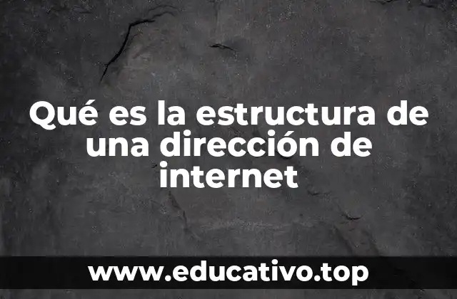 Qué es la estructura de una dirección de internet