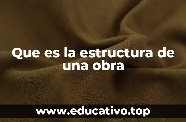 Que es la estructura de una obra