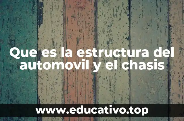 Que es la estructura del automovil y el chasis