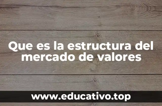 Que es la estructura del mercado de valores