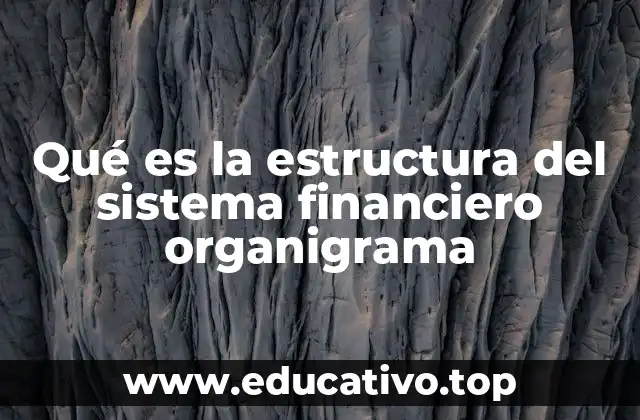 Qué es la estructura del sistema financiero organigrama
