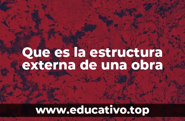 Que es la estructura externa de una obra