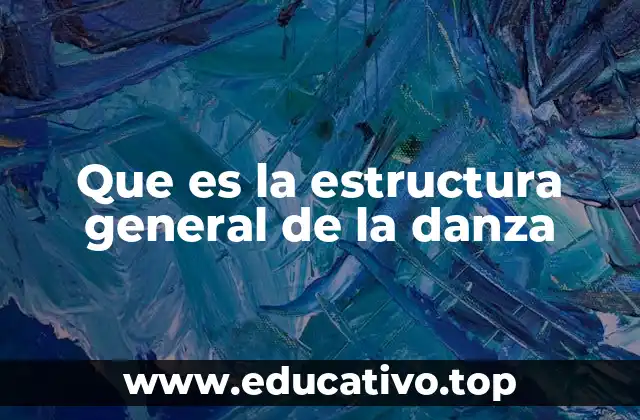 Que es la estructura general de la danza