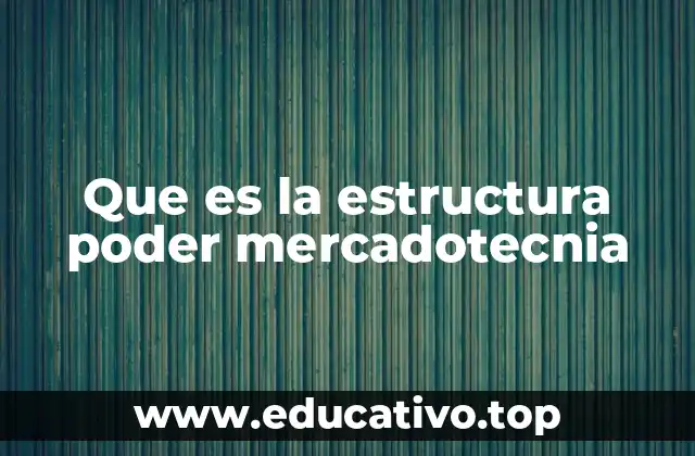 Que es la estructura poder mercadotecnia