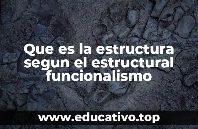 Que es la estructura segun el estructural funcionalismo