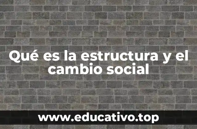 Qué es la estructura y el cambio social