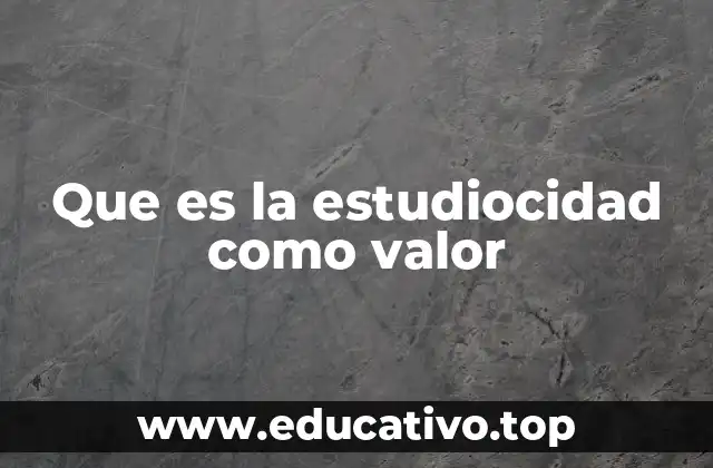 Que es la estudiocidad como valor