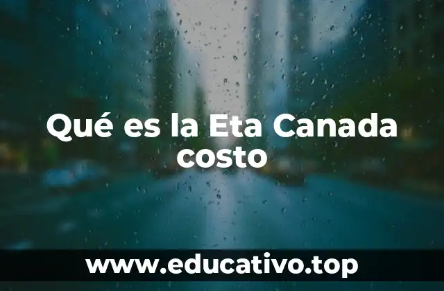 Qué es la Eta Canada costo