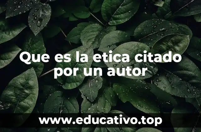 Que es la etica citado por un autor
