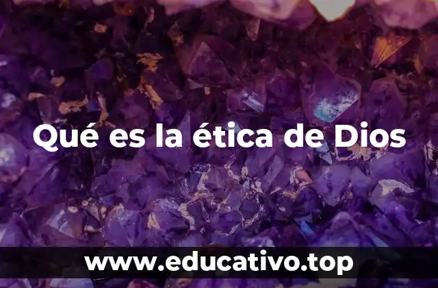 Qué es la ética de Dios