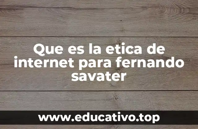 Que es la etica de internet para fernando savater