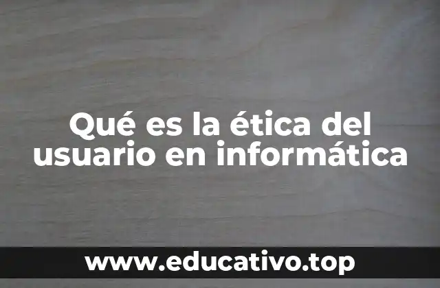 Qué es la ética del usuario en informática