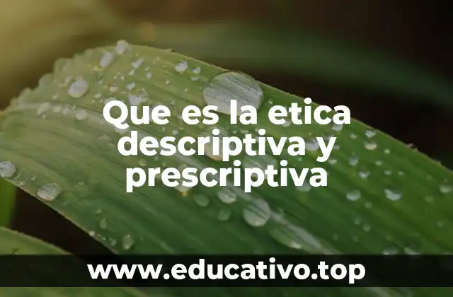 Que es la etica descriptiva y prescriptiva