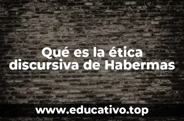 Qué es la ética discursiva de Habermas