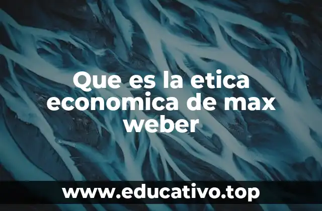 Que es la etica economica de max weber
