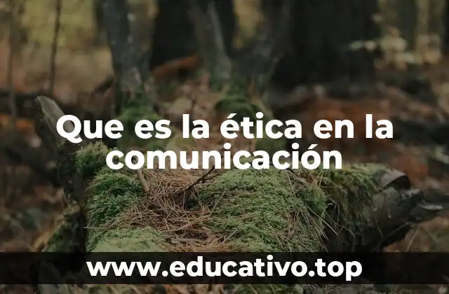 Que es la ética en la comunicación