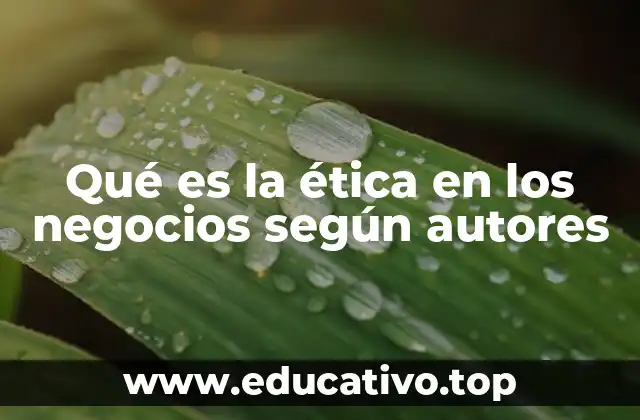Qué es la ética en los negocios según autores