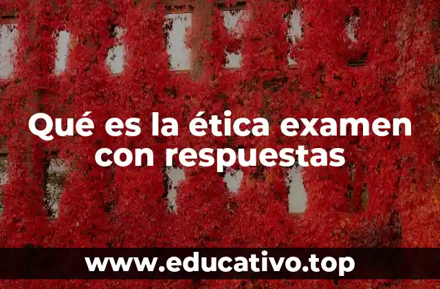 Qué es la ética examen con respuestas