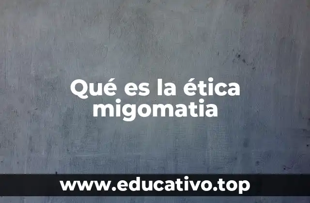 Qué es la ética migomatia