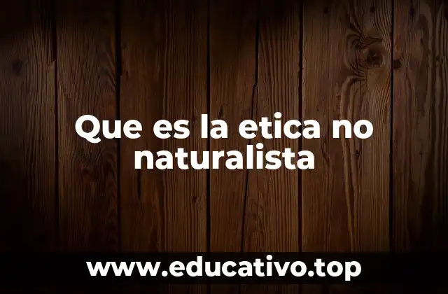 Que es la etica no naturalista
