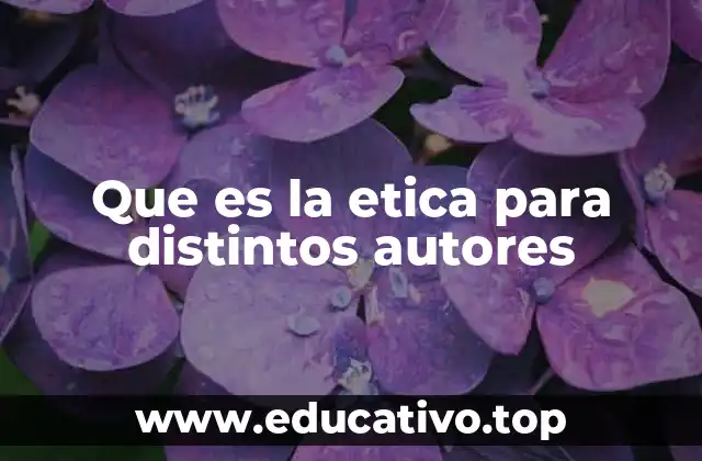 Que es la etica para distintos autores