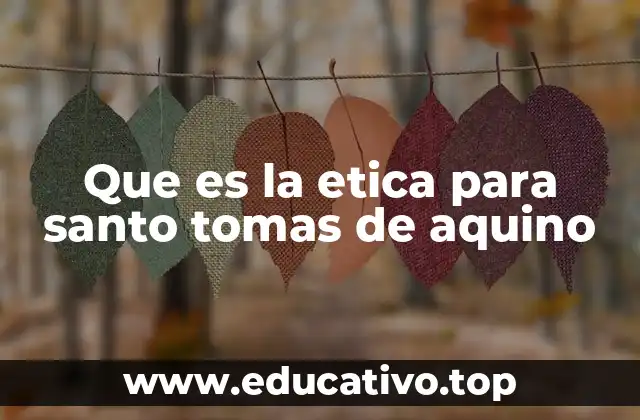 Que es la etica para santo tomas de aquino