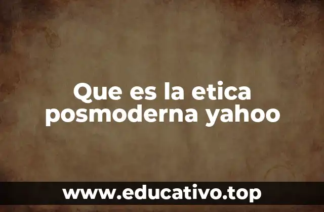 Que es la etica posmoderna yahoo